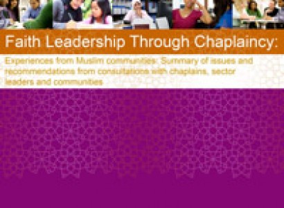 Faith Leadership Through Chaplaincy: Experiences from Muslim Communities: Summary of Issues and Recommendations from Consultations with Chaplains, Sector Leaders and Communities